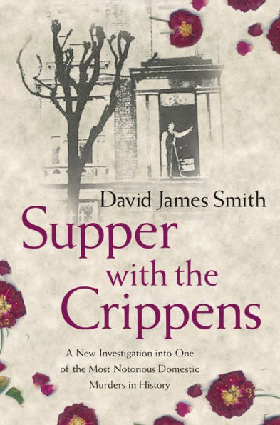 Supper with the Crippens: The true story of one of the most notorious murderers of all time