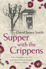 Supper with the Crippens: The true story of one of the most notorious murderers of all time