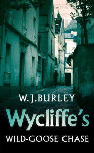 Title: Wycliffe's Wild-Goose Chase, Author: W.J. Burley