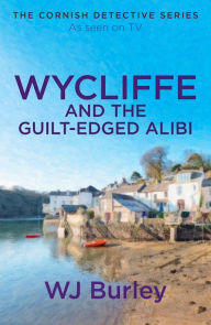 Title: Wycliffe and the Guilt-Edged Alibi, Author: W.J. Burley