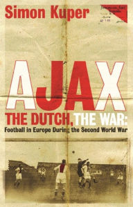 Title: Ajax, The Dutch, The War, Author: Simon Kuper