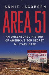 Title: Area 51: An Uncensored History of America's Top Secret Military Base, Author: Annie Jacobsen