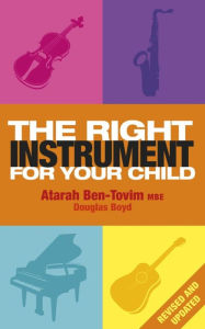 Title: The Right Instrument For Your Child, Author: Atarah Ben-Tovim