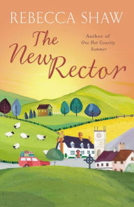Title: The New Rector: Heartwarming and intriguing - a modern classic of village life, Author: Rebecca Shaw