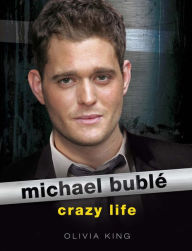 Title: Michael Buble: Crazy Life, Author: Olivia King