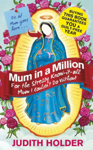 Title: Mum in a Million: For the Stressy, Know-it-All Mum I Couldn't Do Without, Author: Judith Holder