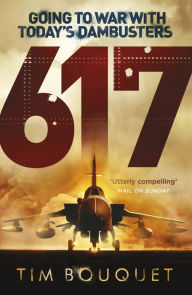 Title: 617: Going to War with Today's Dambusters, Author: Tim Bouquet