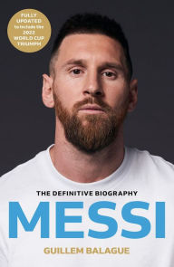 Title: Messi: The must-read biography of the World Cup champion, now fully updated, Author: Guillem Balague