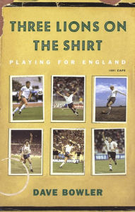 Title: Three Lions On The Shirt: Playing for England, Author: Dave Bowler