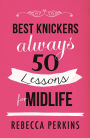 Best Knickers Always: 50 Lessons For Midlife