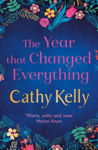 Title: The Year that Changed Everything: A brilliantly uplifting read for 2024 from the #1 bestseller, Author: Cathy Kelly