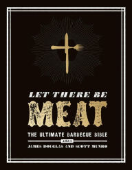 Title: Let There Be Meat: The Ultimate Barbecue Bible, Author: James Douglas