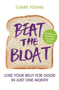 Title: Beat the Bloat: Lose Your Belly for Good in Just One Month, Author: Claire Young