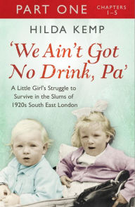 Title: 'We Ain't Got No Drink, Pa': Part 1, Author: Hilda Kemp