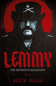 Title: Lemmy: The Definitive Biography, Author: Mick Wall