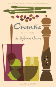 Title: Cranks Recipe Book: The Vegetarian Classics, Author: David Canter