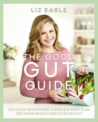 The Good Gut Guide: Delicious Recipes & a Simple 6-Week Plan for Inner Health Outer Beauty