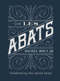 Title: Les Abats: Recipes celebrating the whole beast, Author: Michel Roux Jr.