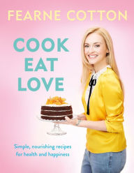Title: Cook. Eat. Love., Author: Fearne Cotton
