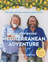 Title: The Hairy Bikers' Mediterranean Adventure (TV tie-in): 150 easy and tasty recipes to cook at home, Author: Hairy Bikers