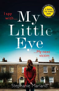 Title: My Little Eye: A mega-twisty, gripping crime thriller that will leave you breathless, Author: Stephanie Marland