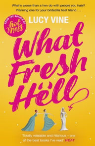 Title: What Fresh Hell: The most hilarious novel you'll read this year, Author: Lucy Vine