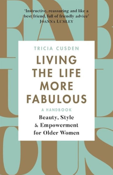 Living the Life More Fabulous: Beauty, Style and Empowerment for Older Women