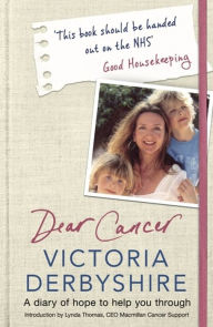 Title: Dear Cancer: A diary of hope to help you through, Author: Victoria Derbyshire