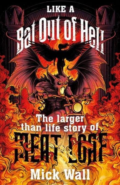 Like a Bat Out of Hell: The Larger than Life Story Meat Loaf