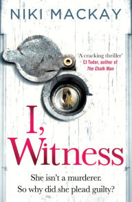 Title: I, Witness: The gripping psychological thriller that you won't be able to put down, Author: Niki Mackay