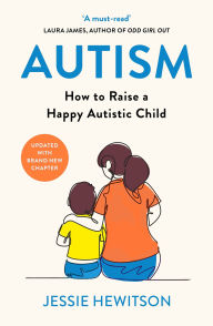 Title: Autism: How to raise a happy autistic child, Author: Jessie Hewitson