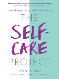 Title: The Self-Care Project: How to let go of frazzle and make time for you, Author: Jayne Hardy