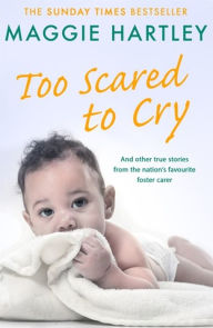 Download ebooks free epub Too Scared To Cry: And other true stories from the nation's favourite foster carer by Maggie Hartley iBook PDB 9781409179818