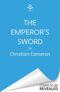 Title: The Emperor's Sword, Author: Christian Cameron