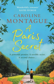 Title: A Paris Secret: A heartbreaking historical novel of love, secrets and family, Author: Caroline Montague