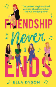 Title: Friendship Never Ends, Author: Ella Dyson