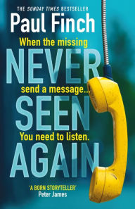 Title: Never Seen Again: The explosive thriller from the bestselling master of suspense, Author: Paul Finch