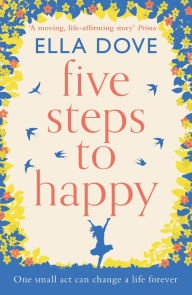 Title: Five Steps to Happy: The perfect uplifting read of love, laughter and hope, Author: Ella Dove