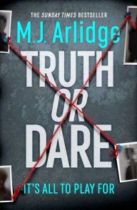 Title: Truth or Dare: A relentless page-turner from the master of the killer thriller, Author: M. J. Arlidge