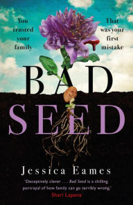 Title: Bad Seed: A chilling, thrilling family drama for fans of Shari Lapena, Author: Jessica Eames