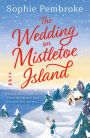 The Wedding on Mistletoe Island: The perfect feel-good Christmas romance to curl up with this festive season!