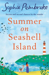 Title: Summer on Seashell Island: The perfect uplifting and feel-good summer romance for fans of Sue Moorcroft and Phillipa Ashley, Author: Sophie Pembroke