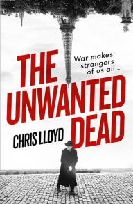 Title: The Unwanted Dead: Winner of the HWA Gold Crown for Best Historical Fiction, Author: Chris Lloyd