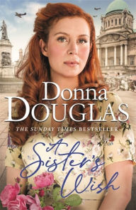 Title: A Sister's Wish: A dramatic and heartwarming wartime saga from the bestselling author, Author: Donna Douglas