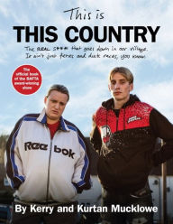 Title: This Is This Country: The official book of the BAFTA award-winning show, Author: Kerry Mucklowe