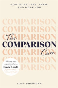 Ebooks finder free download The Comparison Cure: How to be less 'them' and more you in English PDB FB2 DJVU 9781409191223