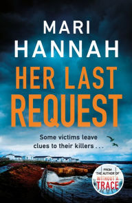 Title: Her Last Request: A race-against-the-clock crime thriller to save a life before it is too late - DCI Kate Daniels 8, Author: Mari Hannah