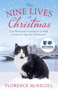 Amazon ebook kostenlos download The Nine Lives of Christmas: Can Battersea's Felicia find a home in time for the holidays?  9781409192657 by Florence McNicoll (English literature)