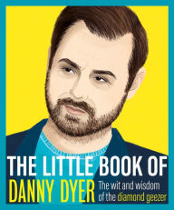 Title: The Little Book of Danny Dyer: The wit and wisdom of the diamond geezer, Author: Various