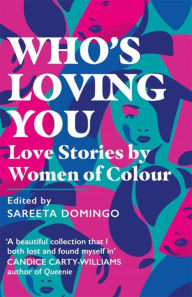 Title: Who's Loving You: Love Stories by Women of Colour, Author: Sareeta Domingo